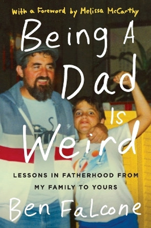 Being a Dad Is Weird by Ben Falcone 9780062473592