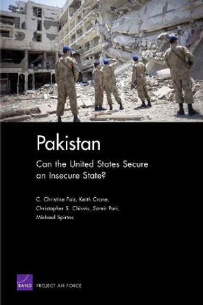 Pakistan: Can the United States Secure an Insecure State? by C. Christine Fair 9780833048073