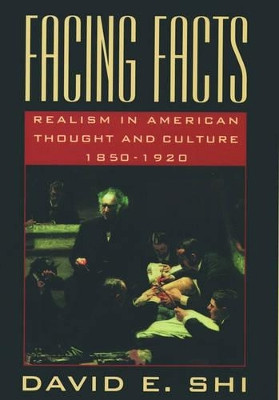 Facing Facts: Realism in American Thought and Culture, 1850-1920 by David E. Shi 9780195106534