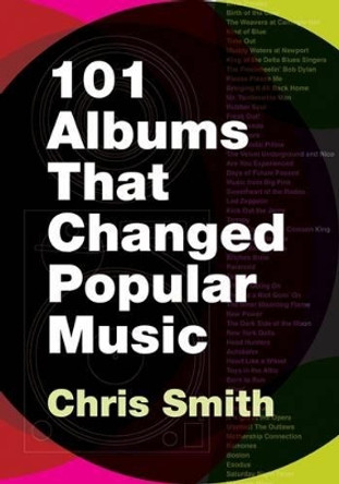 101 Albums that Changed Popular Music by Chris R. Smith 9780195373714