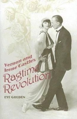 Vernon and Irene Castle's Ragtime Revolution by Eve Golden 9780813124599