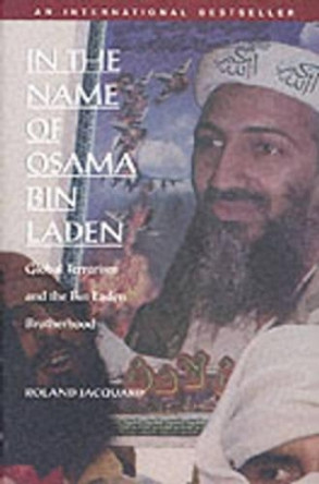 In the Name of Osama Bin Laden: Global Terrorism and the Bin Laden Brotherhood by Roland Jacquard 9780822329916