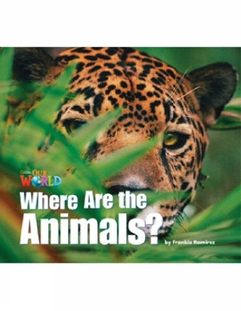 Our World Readers: Where Are the Animals?: American English by Frankie Ramirez 9781133730354