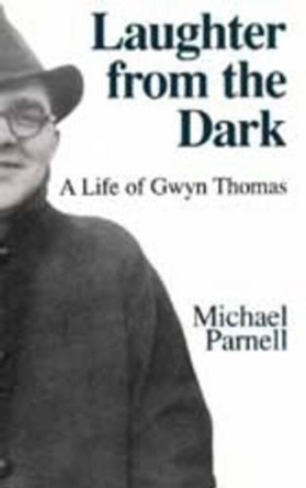 Laughter from the Dark: Life of Gwyn Thomas by Michael Parnell 9781854111463