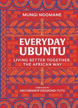 Everyday Ubuntu: Living Better Together, the African Way by Mungi Ngomane 9780062977557
