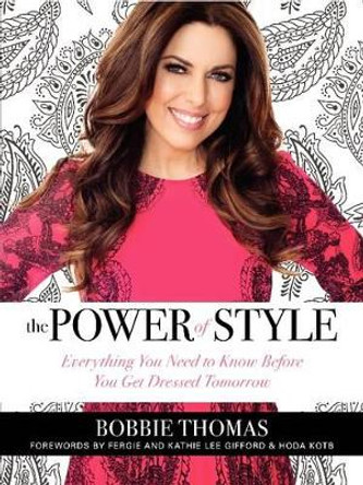 The Power of Style: Everything You Need to Know Before You Get Dressed Tomorrow by Bobbie Thomas 9780062219749