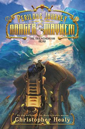 A Perilous Journey of Danger and Mayhem #2: The Treacherous Seas by Christopher Healy 9780062342003