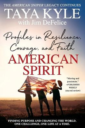 American Spirit: Profiles in Resilience, Courage, and Faith by Taya Kyle 9780062683724