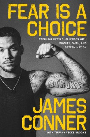 Fear Is a Choice: Tackling Life's Challenges with Dignity, Faith, and Determination by James Conner 9780062938435