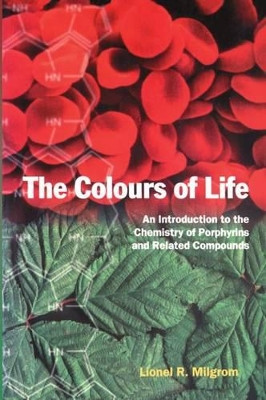 The Colours of Life: An Introduction to the Chemistry of Porphyrins and Related Compounds by Lionel R. Milgrom 9780198559627