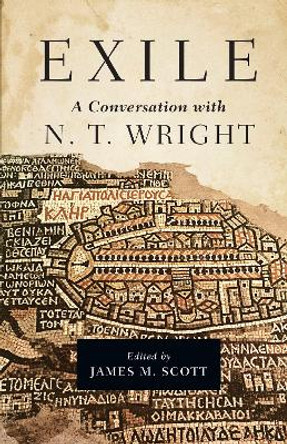 Exile: A Conversation with N. T. Wright by James M. Scott 9780830851836