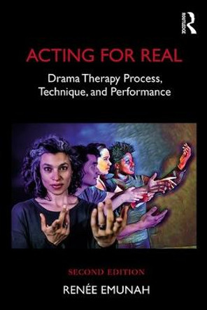 Acting For Real: Drama Therapy Process, Technique, and Performance by Renee Emunah