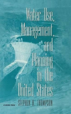 Water Use, Management, and Planning in the United States by Stephen A. Thompson 9780126893403