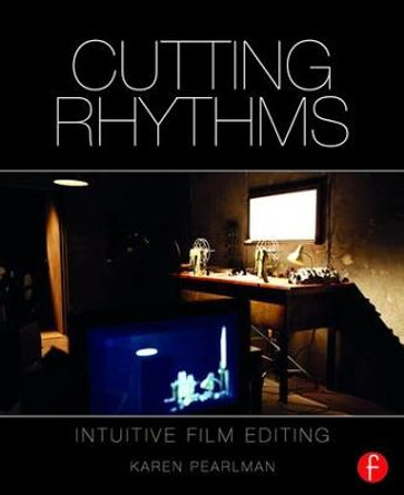 Cutting Rhythms: Intuitive Film Editing by Karen Pearlman