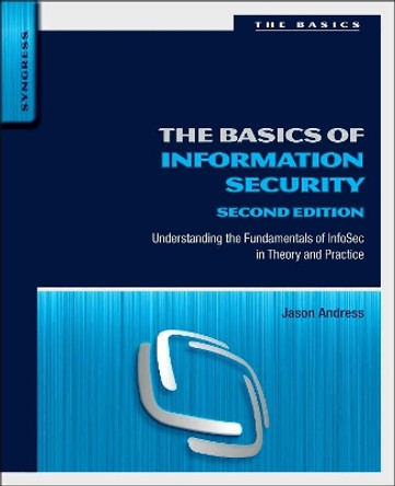 The Basics of Information Security: Understanding the Fundamentals of InfoSec in Theory and Practice by Jason Andress 9780128007440