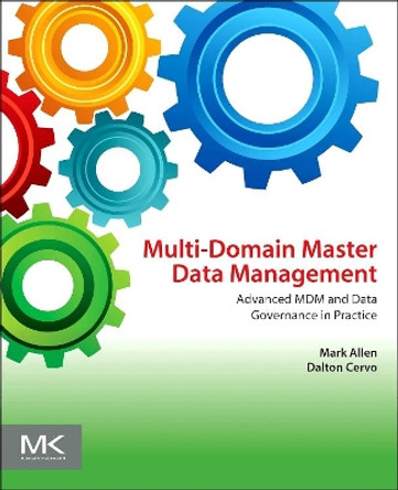 Multi-Domain Master Data Management: Advanced MDM and Data Governance in Practice by Mark Allen 9780128008355