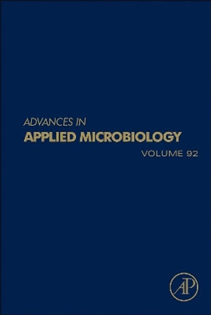 Advances in Applied Microbiology: Volume 92 by Geoffrey Michael Gadd 9780128022498