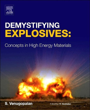 Demystifying Explosives: Concepts in High Energy Materials by Sethuramasharma Venugopalan 9780128015766