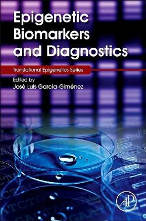 Epigenetic Biomarkers and Diagnostics by Jose Luis Garcia-Gimenez 9780128018996