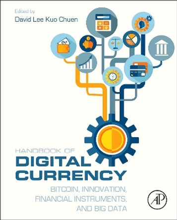 Handbook of Digital Currency: Bitcoin, Innovation, Financial Instruments, and Big Data by David Lee Kuo Cheun 9780128021170