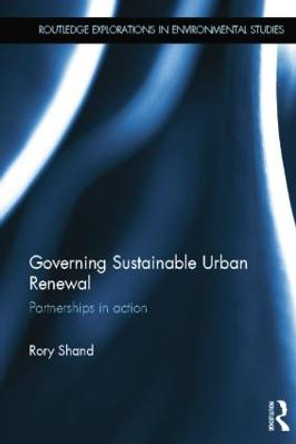 Governing Sustainable Urban Renewal: Partnerships in Action by Rory Shand