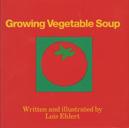 Growing Vegetable Soup by Lois Ehlert 9780152325756