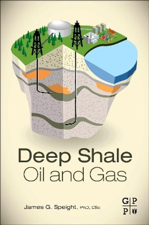 Deep Shale Oil and Gas by James G. Speight 9780128030974