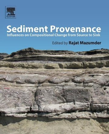 Sediment Provenance: Influences on Compositional Change from Source to Sink by Rajat Mazumder 9780128033869