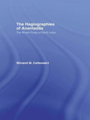 The Hagiographies of Anantadas: The Bhakti Poets of North India by Winnand Callewaert