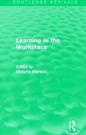 Learning in the Workplace by Victoria J. Marsick