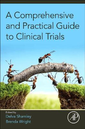 A Comprehensive and Practical Guide to Clinical Trials by Delva Shamley 9780128047293