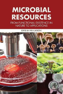 Microbial Resources: From Functional Existence in Nature to Applications by Ipek Kurtboke 9780128047651