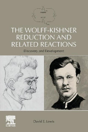 The Wolff-Kishner Reduction and Related Reactions: Discovery and Development by David E. Lewis 9780128157275