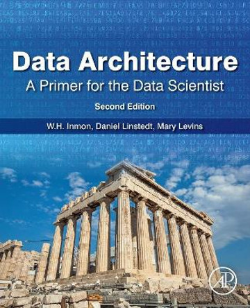 Data Architecture: A Primer for the Data Scientist: A Primer for the Data Scientist by W.H. Inmon 9780128169162