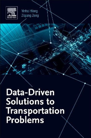 Data-Driven Solutions to Transportation Problems by Yinhai Wang 9780128170267