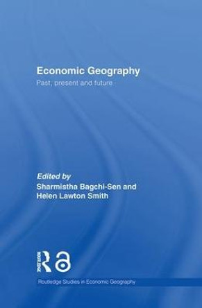 Economic Geography: Past, Present and Future by Sharmistha Bagchi-Sen