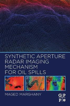 Synthetic Aperture Radar Imaging Mechanism for Oil Spills by Maged Marghany 9780128181119