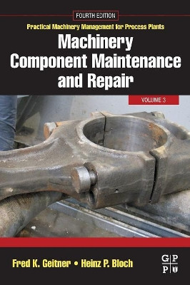 Machinery Component Maintenance and Repair: Volume 3 by Fred K. Geitner 9780128187296