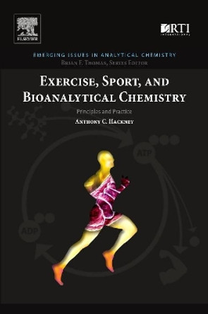 Exercise, Sport, and Bioanalytical Chemistry: Principles and Practice by Anthony C. Hackney 9780128092064