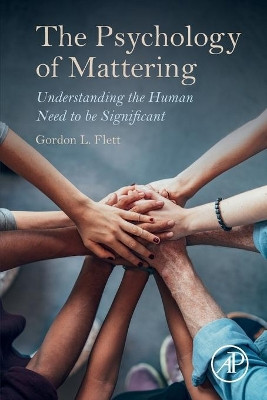 The Psychology of Mattering: Understanding the Human Need to be Significant by Gordon Flett 9780128094150