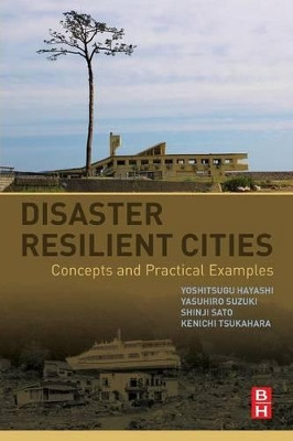 Disaster Resilient Cities: Concepts and Practical Examples by Yoshitsugu Hayashi 9780128098622