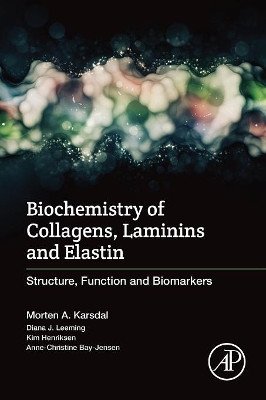 Biochemistry of Collagens, Laminins and Elastin: Structure, Function and Biomarkers by Morten Karsdal 9780128098479