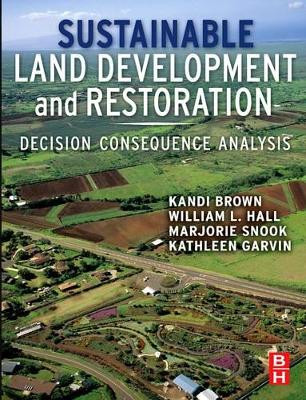 Sustainable Land Development and Restoration: Decision Consequence Analysis by Kandi Brown 9780128101957
