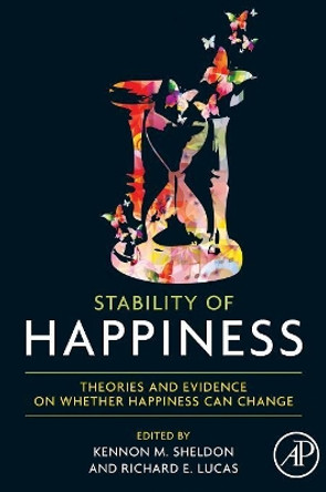 Stability of Happiness: Theories and Evidence on Whether Happiness Can Change by Kennon M. Sheldon 9780128102497 Stability of Happiness: Theories and Evidence on Whether Happiness Can Change by Kennon M. Sheldon 9780128102497