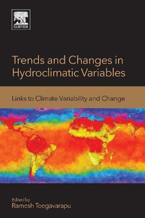 Trends and Changes in Hydroclimatic Variables: Links to Climate Variability and Change by Ramesh S. V. Teegavarapu 9780128109854
