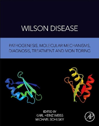 Wilson Disease: Pathogenesis, Molecular Mechanisms, Diagnosis, Treatment and Monitoring by Karl Heinz Weiss 9780128110775