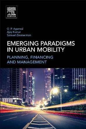 Emerging Paradigms in Urban Mobility: Planning, Financing and Management by Om Prakash Agarwal 9780128114346