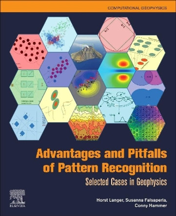 Advantages and Pitfalls of Pattern Recognition: Selected Cases in Geophysics: Volume 3 by Horst Langer 9780128118429