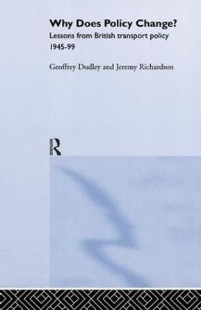 Why Does Policy Change?: Lessons from British Transport Policy 1945-99 by Geoffrey Dudley