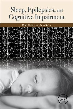 Sleep, Epilepsies, and Cognitive Impairment by Peter Halasz 9780128125793